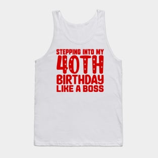Stepping Into My 40th Birthday Like A Boss Tank Top